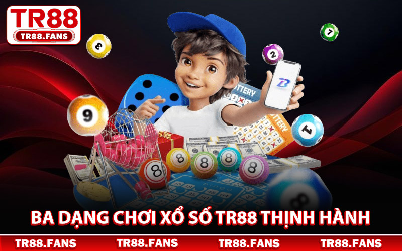 Ba Dạng Chơi Xổ Số Tr88 Thịnh Hành