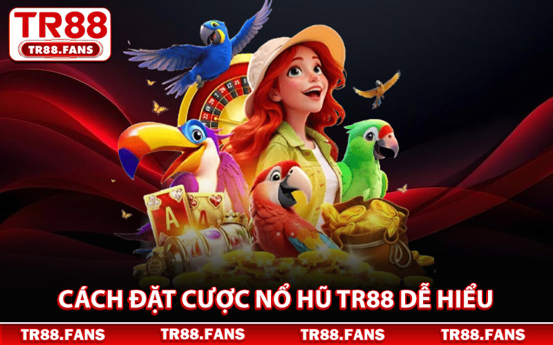 Cách Đặt Cược Nổ Hũ Tr88 Dễ Hiểu