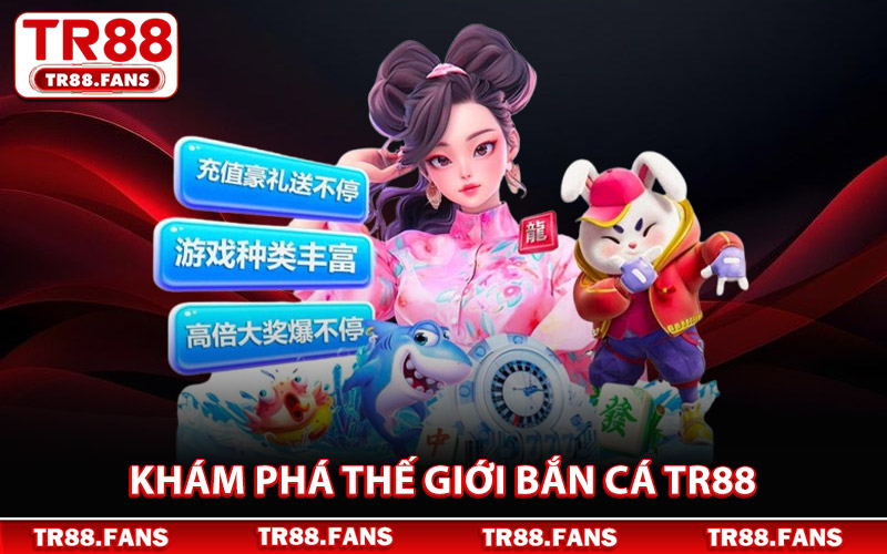 Khám Phá Thế Giới Bắn Cá Tr88